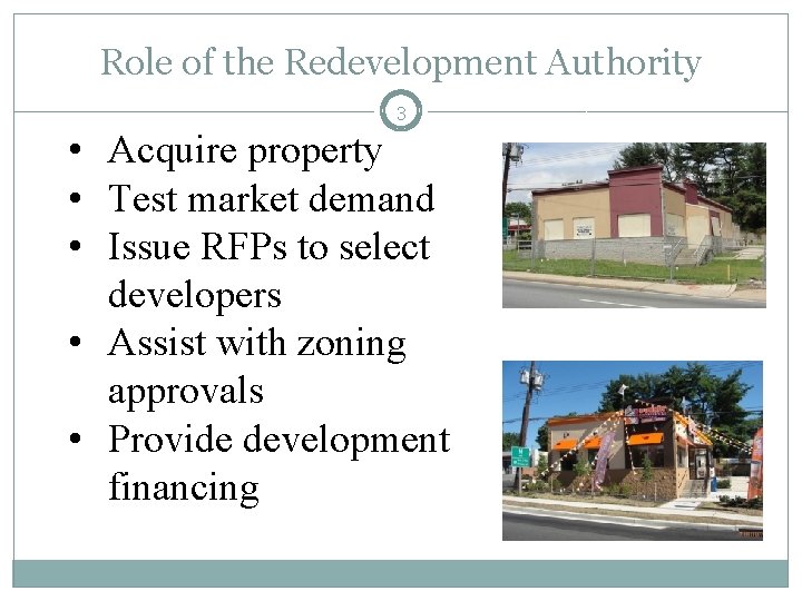 Role of the Redevelopment Authority 3 • Acquire property • Test market demand •