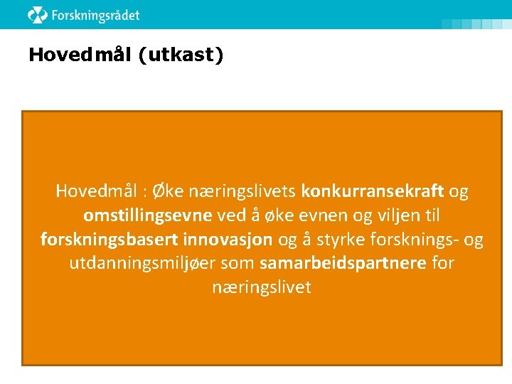 Hovedmål (utkast) Hovedmål : Øke næringslivets konkurransekraft og omstillingsevne ved å øke evnen og