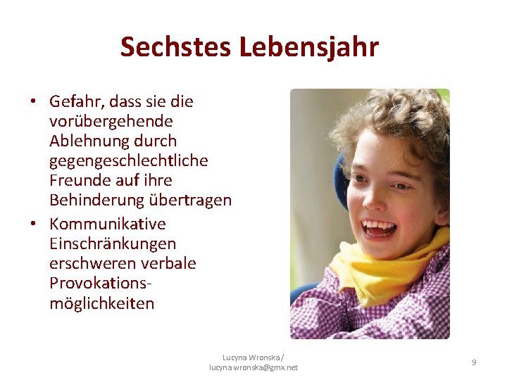 Sechstes Lebensjahr • Gefahr, dass sie die vorübergehende Ablehnung durch gegengeschlechtliche Freunde auf ihre