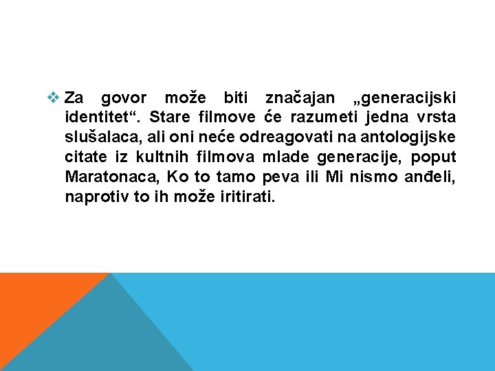 v Za govor može biti značajan „generacijski identitet“. Stare filmove će razumeti jedna vrsta