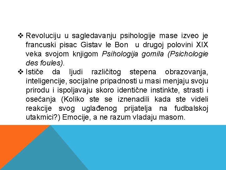 v Revoluciju u sagledavanju psihologije mase izveo je francuski pisac Gistav le Bon u