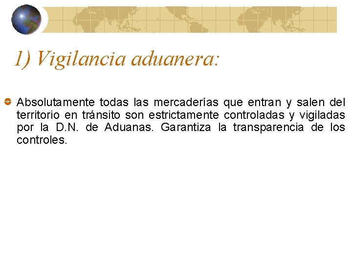 1) Vigilancia aduanera: Absolutamente todas las mercaderías que entran y salen del territorio en