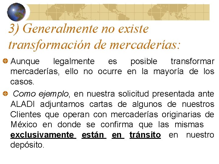 3) Generalmente no existe transformación de mercaderías: Aunque legalmente es posible transformar mercaderías, ello