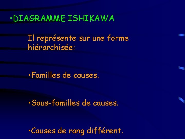  • DIAGRAMME ISHIKAWA Il représente sur une forme hiérarchisée: • Familles de causes.