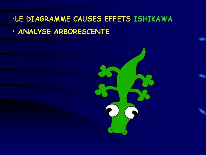  • LE DIAGRAMME CAUSES EFFETS ISHIKAWA • ANALYSE ARBORESCENTE 