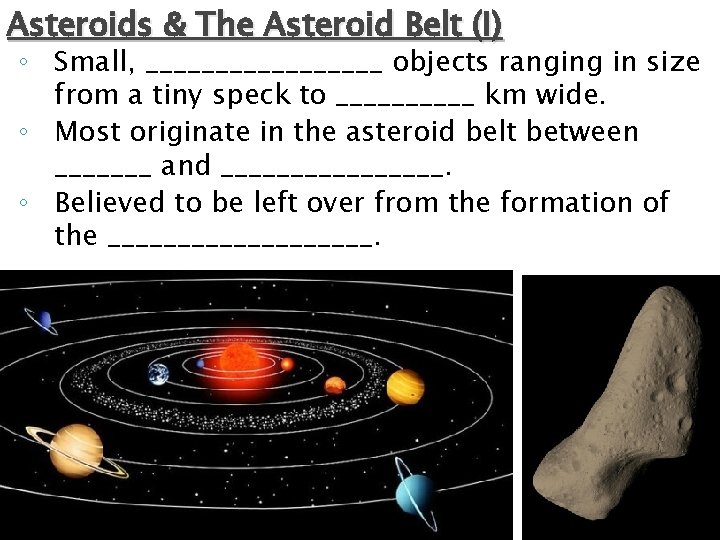 Asteroids & The Asteroid Belt (I) ◦ Small, _________ objects ranging in size from