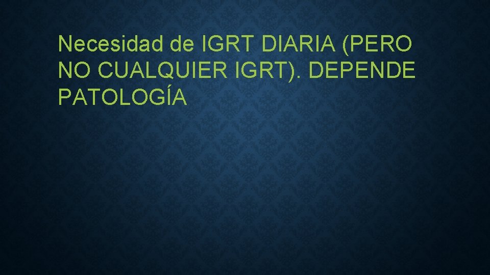 Necesidad de IGRT DIARIA (PERO NO CUALQUIER IGRT). DEPENDE PATOLOGÍA 