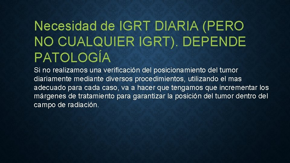 Necesidad de IGRT DIARIA (PERO NO CUALQUIER IGRT). DEPENDE PATOLOGÍA Si no realizamos una