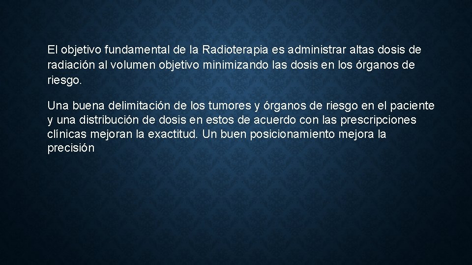 El objetivo fundamental de la Radioterapia es administrar altas dosis de radiación al volumen