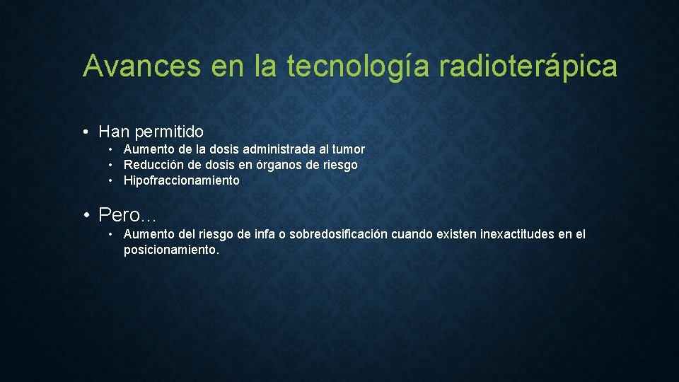 Avances en la tecnología radioterápica • Han permitido • Aumento de la dosis administrada