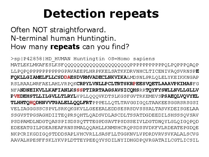 Detection repeats Often NOT straightforward. N-terminal human Huntingtin. How many repeats can you find?