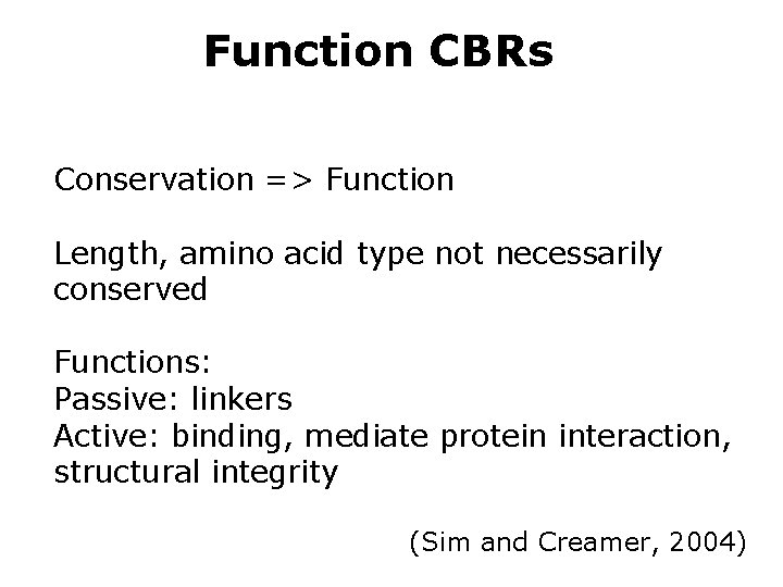 Function CBRs Conservation => Function Length, amino acid type not necessarily conserved Functions: Passive: