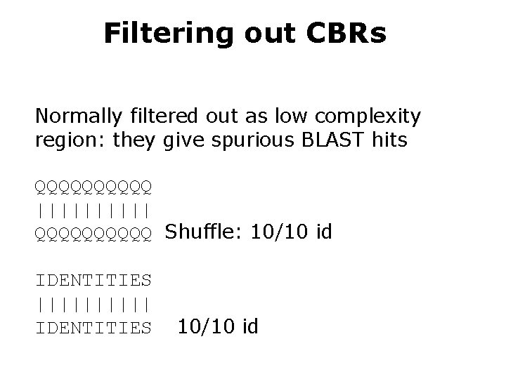 Filtering out CBRs Normally filtered out as low complexity region: they give spurious BLAST