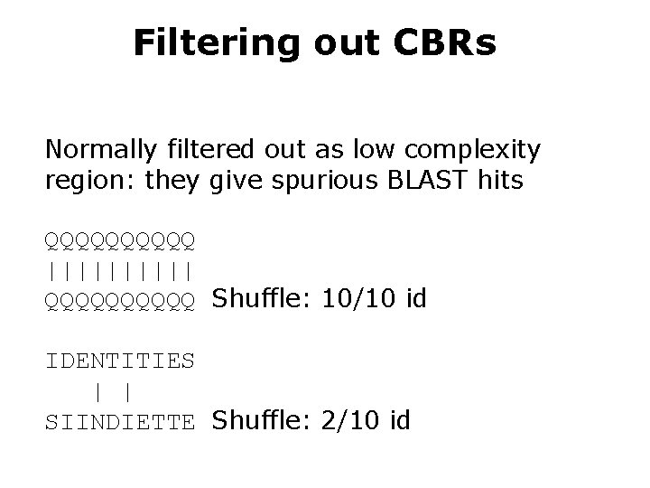 Filtering out CBRs Normally filtered out as low complexity region: they give spurious BLAST