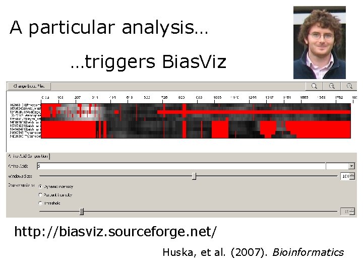 A particular analysis… …triggers Bias. Viz http: //biasviz. sourceforge. net/ Huska, et al. (2007).