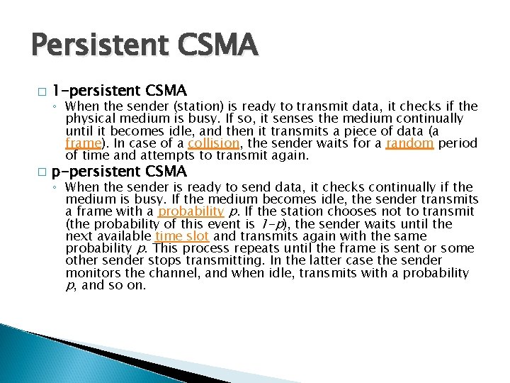 Persistent CSMA � 1 -persistent CSMA � p-persistent CSMA ◦ When the sender (station)