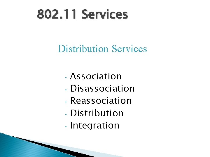 802. 11 Services Distribution Services • Association • Disassociation • Reassociation • Distribution •