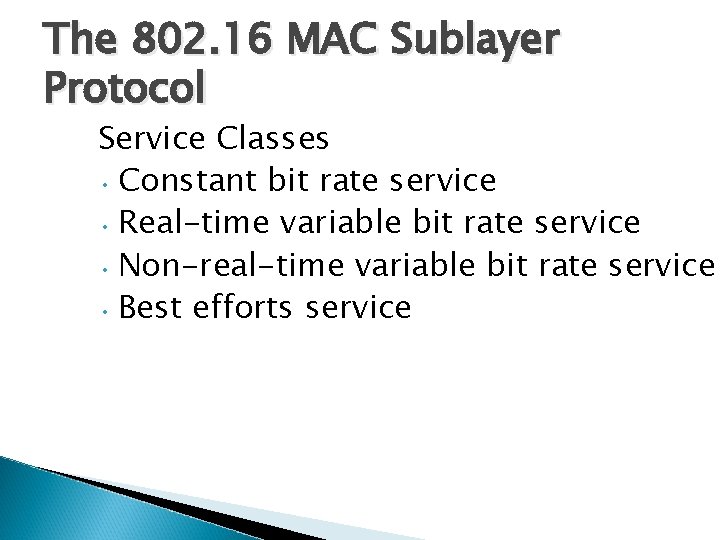 The 802. 16 MAC Sublayer Protocol Service Classes • Constant bit rate service •