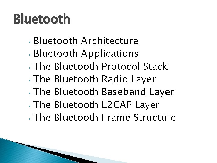 Bluetooth • Bluetooth Architecture • Bluetooth Applications • The Bluetooth Protocol Stack • The