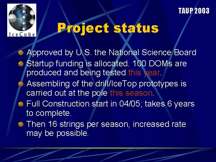 TAUP 2003 Project status Approved by U. S. the National Science Board Startup funding