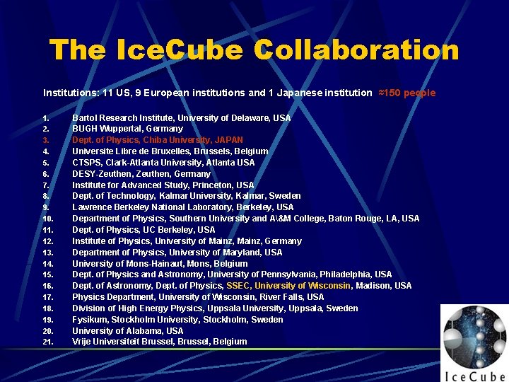 The Ice. Cube Collaboration Institutions: 11 US, 9 European institutions and 1 Japanese institution;