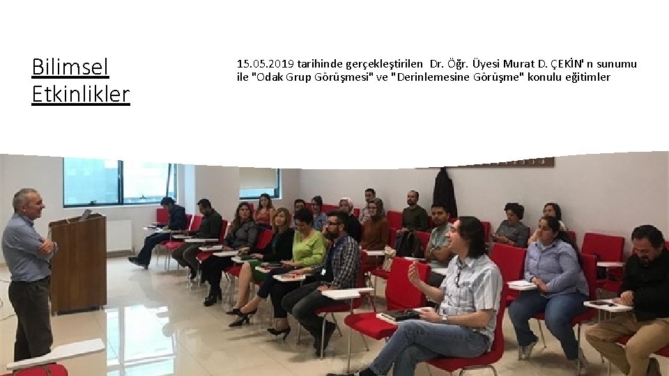 Bilimsel Etkinlikler 15. 05. 2019 tarihinde gerçekleştirilen Dr. Öğr. Üyesi Murat D. ÇEKİN' n