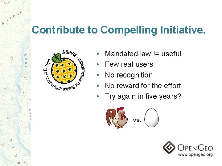 Contribute to Compelling Initiative. • • • Mandated law != useful Few real users