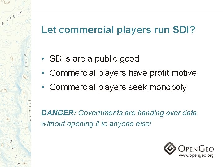 Let commercial players run SDI? • SDI’s are a public good • Commercial players