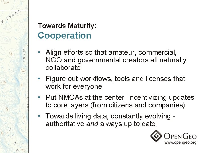 Towards Maturity: Cooperation • Align efforts so that amateur, commercial, NGO and governmental creators