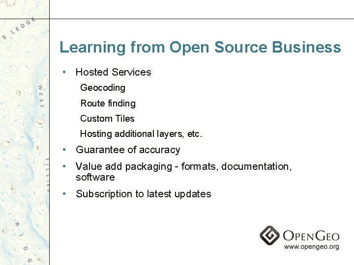 Learning from Open Source Business • Hosted Services Geocoding Route finding Custom Tiles Hosting