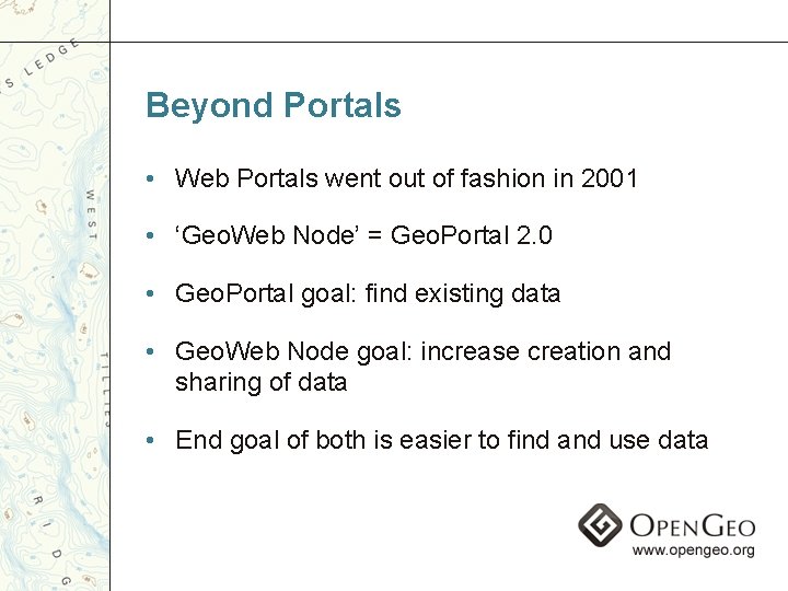 Beyond Portals • Web Portals went out of fashion in 2001 • ‘Geo. Web