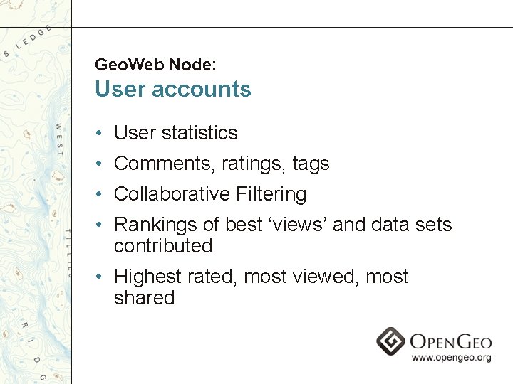 Geo. Web Node: User accounts • User statistics • Comments, ratings, tags • Collaborative