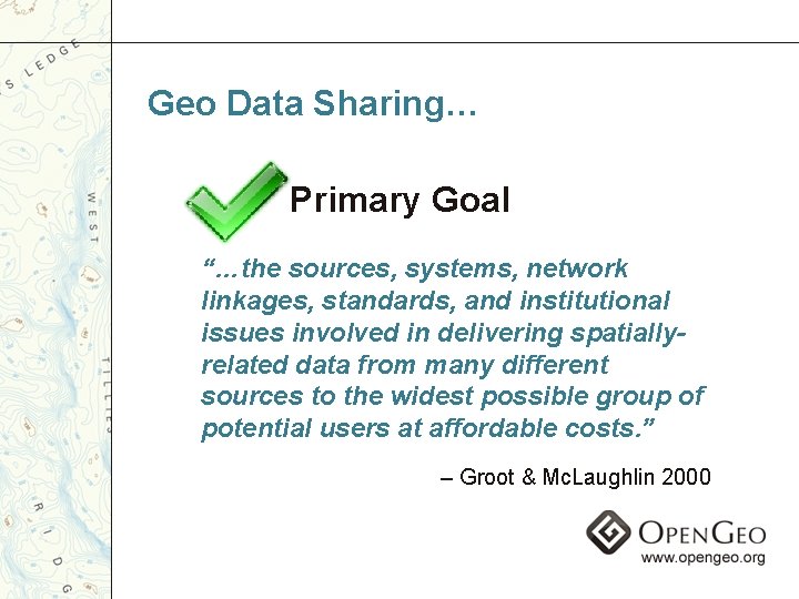 Geo Data Sharing… Primary Goal “…the sources, systems, network linkages, standards, and institutional issues