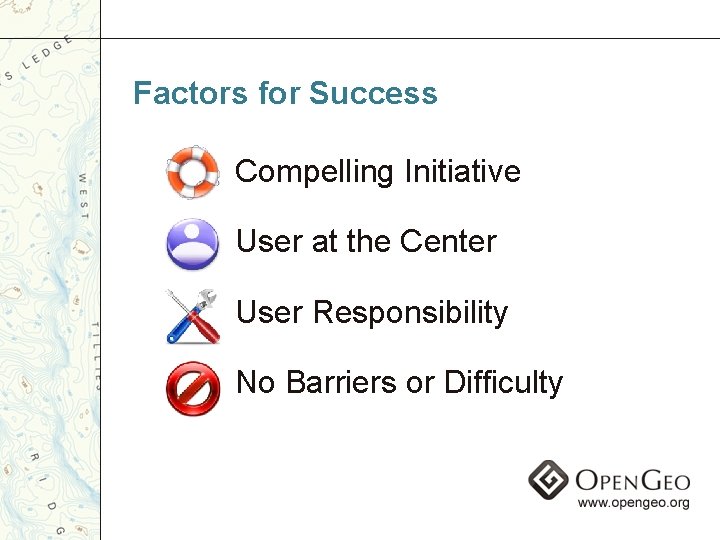 Factors for Success Compelling Initiative User at the Center User Responsibility No Barriers or