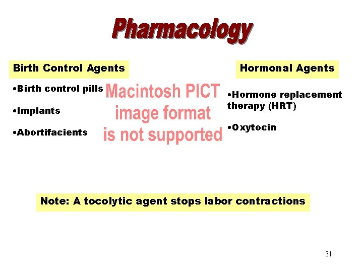 Pharmacology Birth Control Agents • Birth control pills • Implants • Abortifacients Hormonal Agents