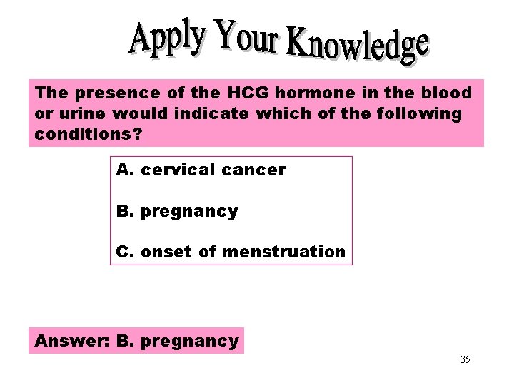 Apply Your Knowledge Part 4 The presence of the HCG hormone in the blood