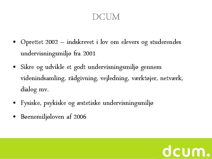 DCUM • Oprettet 2002 – indskrevet i lov om elevers og studerendes undervisningsmiljø fra