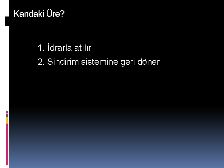 Kandaki Üre? 1. İdrarla atılır 2. Sindirim sistemine geri döner 