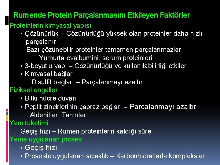 Rumende Protein Parçalanmasını Etkileyen Faktörler Proteinlerin kimyasal yapısı • Çözünürlük – Çözünürlüğü yüksek olan