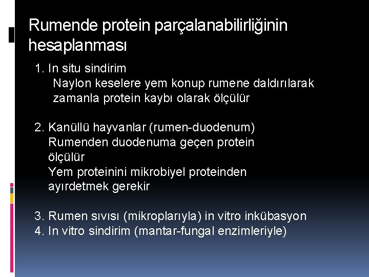 Rumende protein parçalanabilirliğinin hesaplanması 1. In situ sindirim Naylon keselere yem konup rumene daldırılarak