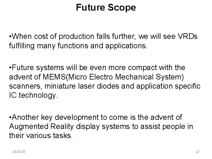 Future Scope • When cost of production falls further, we will see VRDs fulfilling