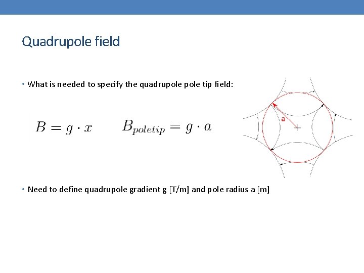 Quadrupole field • What is needed to specify the quadrupole tip field: • Need