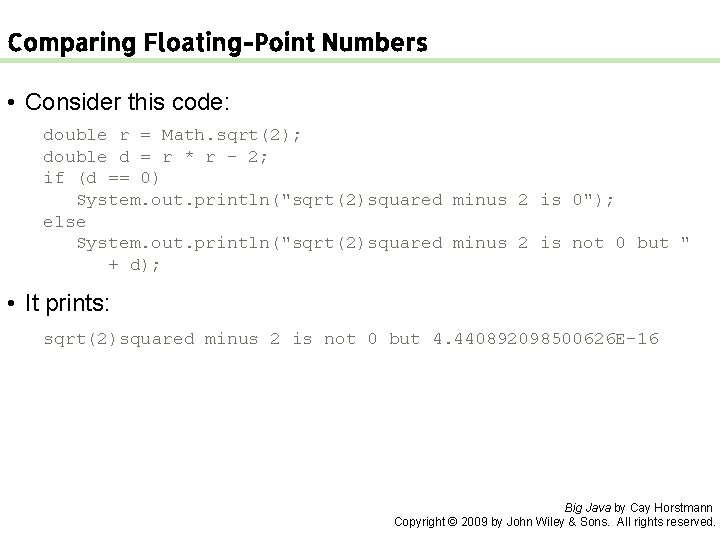 Comparing Floating-Point Numbers • Consider this code: double r = Math. sqrt(2); double d