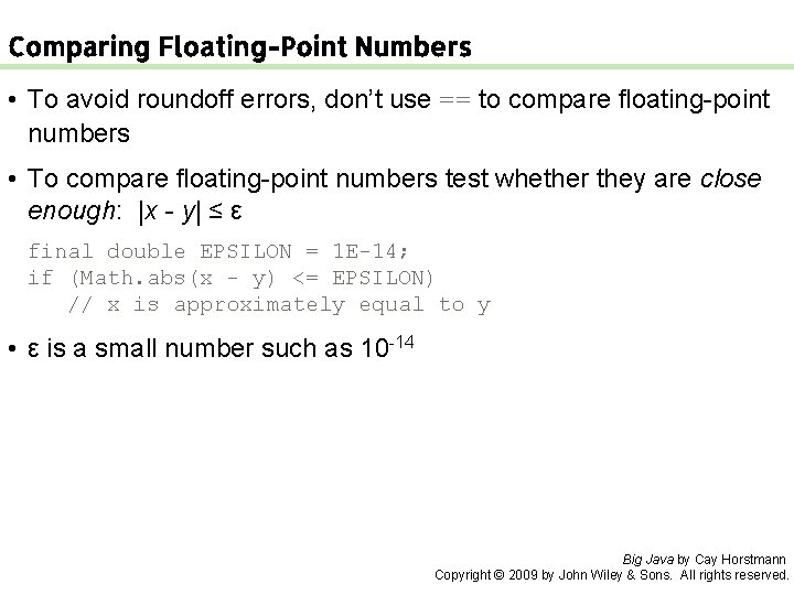 Comparing Floating-Point Numbers • To avoid roundoff errors, don’t use == to compare floating-point
