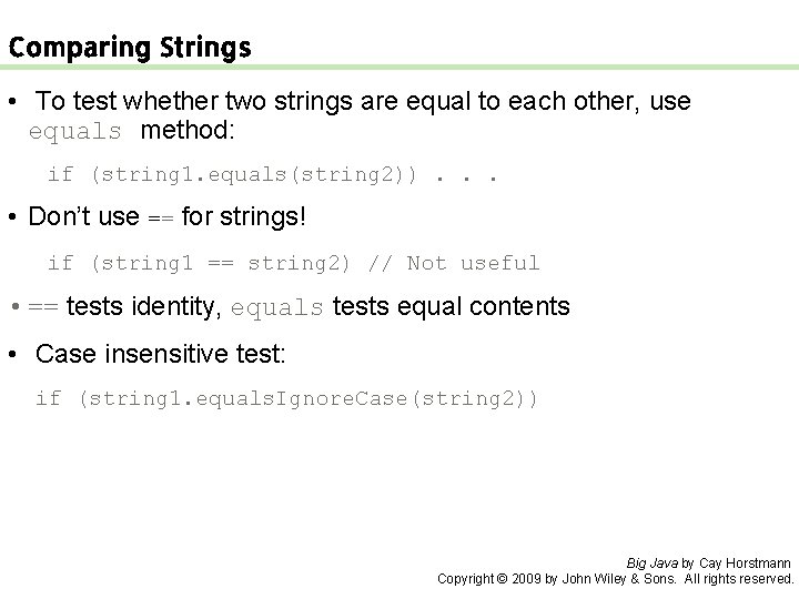 Comparing Strings • To test whether two strings are equal to each other, use