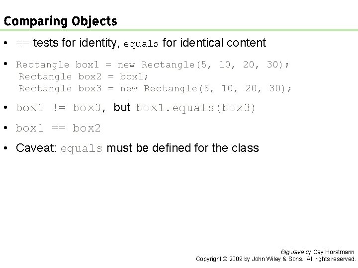 Comparing Objects • == tests for identity, equals for identical content • Rectangle box