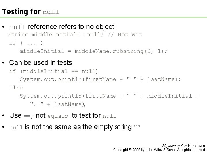 Testing for null • null reference refers to no object: String middle. Initial =