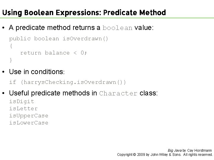 Using Boolean Expressions: Predicate Method • A predicate method returns a boolean value: public