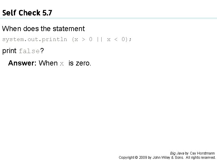 Self Check 5. 7 When does the statement system. out. println (x > 0