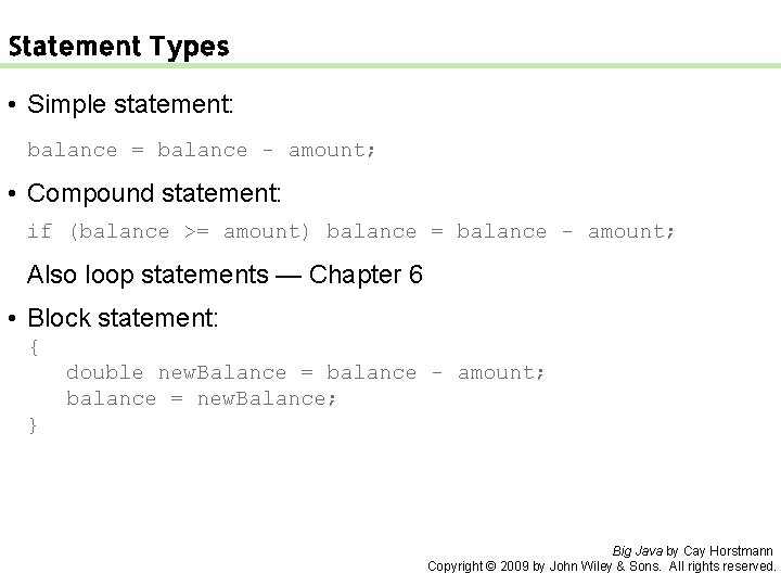 Statement Types • Simple statement: balance = balance - amount; • Compound statement: if
